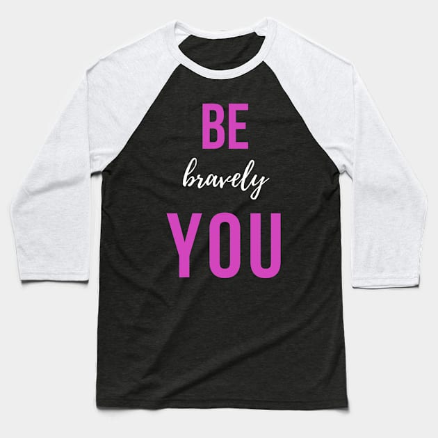 Motivational be you bravely Baseball T-Shirt by qrotero